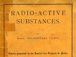 Curie, Mdme Sklodowska. Radio-Active Substances. Thesis presented to the Faculté des Sciences de Paris. (Second Edition), 1904.