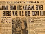 "Atomic Bomb Hits Nagasaki, Soviet Enters War, U.S. Bids Tokyo Quit," Boston Herald, August 9, 1945.