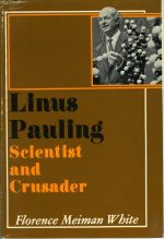 Linus Pauling: Scientist and Crusader, by Florence Meiman White
