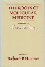 The Roots of Molecular Medicine: A Tribute to Linus Pauling, Richard P. Huemer, ed.