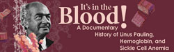 It's in the Blood! A Documentary History of Linus Pauling, Hemoglobin and Sickle Cell Anemia