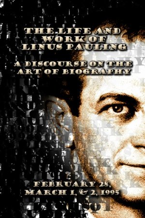 “The Life and Work of Linus Pauling (1901-1994): A Discourse on the Art of Biography.”. February 28 - March 2, 1995