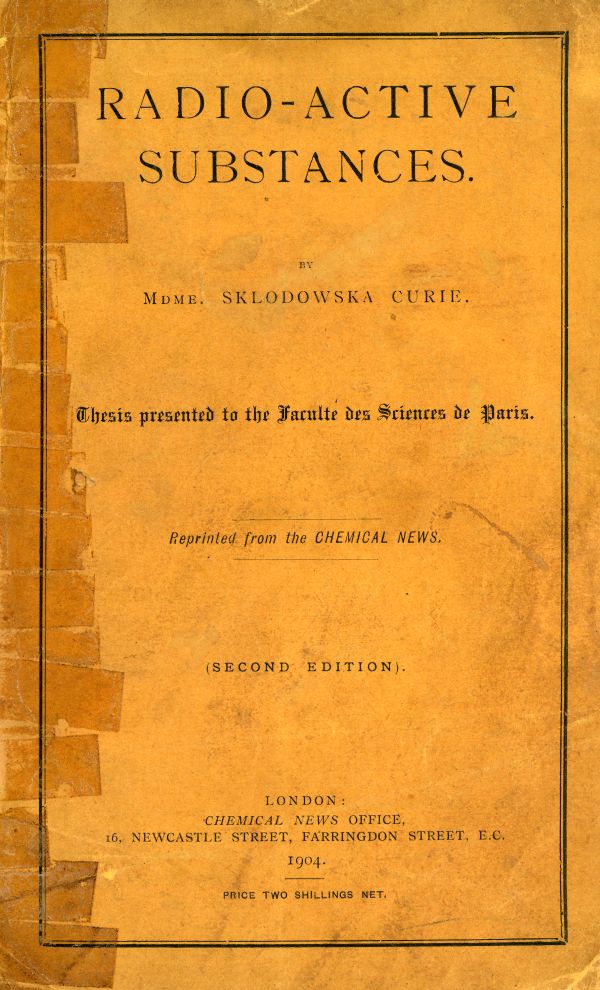 Curie, Mdme Sklodowska. Radio-Active Substances. Thesis presented to the Faculté des Sciences de Paris. (Second Edition), 1904.