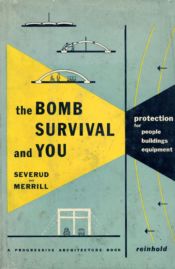 Severud, Fred N., and Anthony F. Merrill. The Bomb, Survival and You: Protection for People, Buildings, Equipment. New York: Reinhold, 1954.