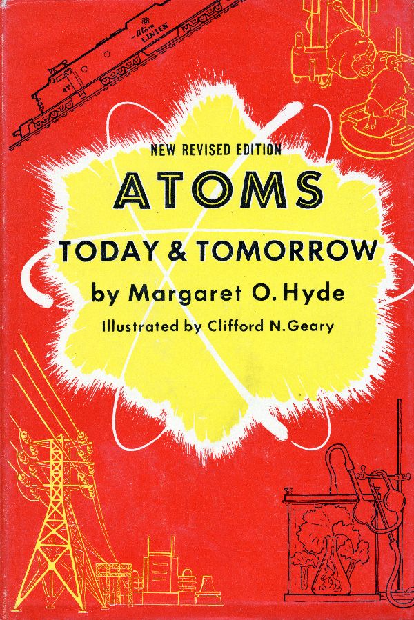Hyde, Margaret O. Atoms Today and Tomorrow. New York: McGraw-Hill, 1955.
