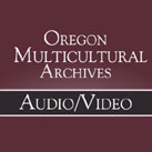 Oregon Multicultural Archives Online Audio & Video