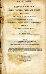 Catalogue of Kitchen Garden, Herb, Flower, Tree and Grass Seeds...etc. Sold by G. Thorburn &amp; Sons. 1832.